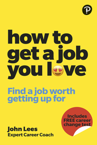 How to Get a Job You Love: Find a Job Worth Getting Up for in the Morning