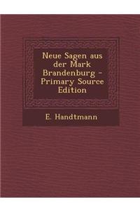 Neue Sagen Aus Der Mark Brandenburg - Primary Source Edition