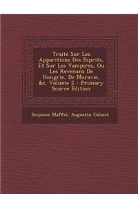 Traite Sur Les Apparitions Des Esprits, Et Sur Les Vampires, Ou Les Revenans de Hongrie, de Moravie, &C, Volume 2