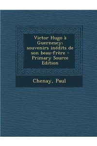 Victor Hugo à Guernesey; souvenirs inédits de son beau-frère
