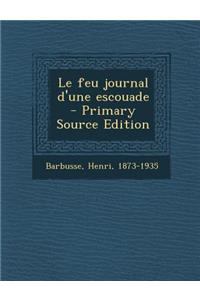 Le Feu Journal D'Une Escouade - Primary Source Edition