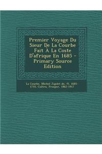 Premier Voyage Du Sieur De La Courbe Fait À La Coste D'afrique En 1685