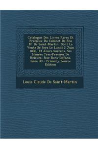 Catalogue Des Livres Rares Et Precieux Du Cabinet de Feu M. de Saint-Martin: Dont La Vente Se Sera Le Lundi 2 Juin 1806, Et Jours Suivans, Six Heures Tres-Precises de Relevee, Rue Bons-Enfans, Issue 30