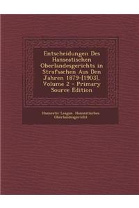 Entscheidungen Des Hanseatischen Oberlandesgerichts in Strafsachen Aus Den Jahren 1879-[1903], Volume 2 - Primary Source Edition