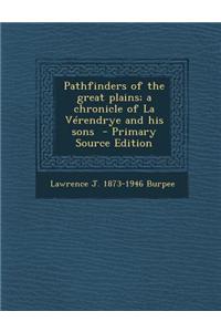 Pathfinders of the Great Plains; A Chronicle of La Verendrye and His Sons