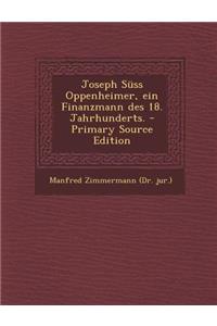 Joseph Suss Oppenheimer, Ein Finanzmann Des 18. Jahrhunderts. - Primary Source Edition