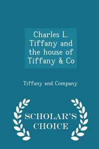 Charles L. Tiffany and the House of Tiffany & Co - Scholar's Choice Edition