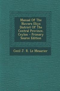 Manual of the Nuwara Eliya District of the Central Province, Ceylon