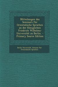Mitteilungen Des Seminars Fur Orientalische Sprachen an Der Koniglichen Friedrich Wilhelms-Universitat Zu Berlin.