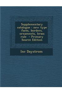 Supplementary Catalogue: New Type Faces, Borders, Ornaments, Brass Rule - Primary Source Edition