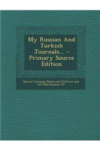 My Russian and Turkish Journals... - Primary Source Edition