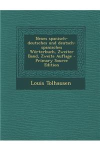 Neues Spanisch-Deutsches Und Deutsch-Spanisches Worterbuch, Zweiter Band, Zweite Auflage - Primary Source Edition