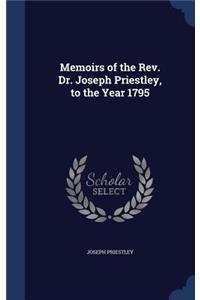 Memoirs of the Rev. Dr. Joseph Priestley, to the Year 1795