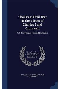 Great Civil War of the Times of Charles I and Cromwell