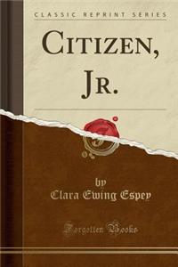 Citizen, Jr. (Classic Reprint)