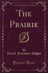 The Prairie (Classic Reprint)