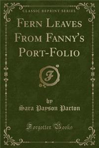 Fern Leaves from Fanny's Port-Folio (Classic Reprint)