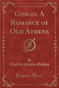 Gorgo: A Romance of Old Athens (Classic Reprint)