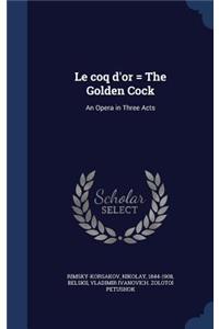 Le Coq D'Or = the Golden Cock