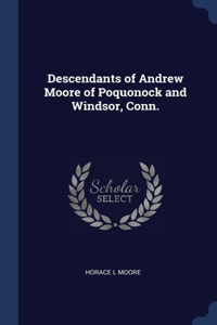 Descendants of Andrew Moore of Poquonock and Windsor, Conn.