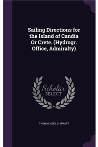 Sailing Directions for the Island of Candia Or Crete. (Hydrogr. Office, Admiralty)