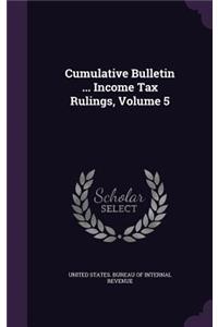 Cumulative Bulletin ... Income Tax Rulings, Volume 5