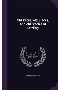 Old Faces, Old Places, and Old Stories of Stirling