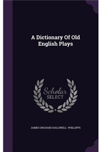 A Dictionary Of Old English Plays