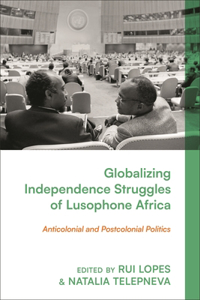 Globalising Lusophone Africa's Independence Struggles