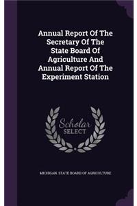 Annual Report of the Secretary of the State Board of Agriculture and Annual Report of the Experiment Station