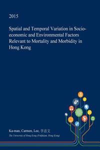 Spatial and Temporal Variation in Socio-Economic and Environmental Factors Relevant to Mortality and Morbidity in Hong Kong