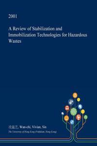 A Review of Stabilization and Immobilization Technologies for Hazardous Wastes