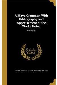 A Maya Grammar, With Bibliography and Appraisement of the Works Noted; Volume 09