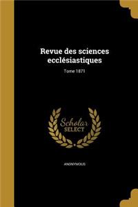 Revue Des Sciences Ecclesiastiques; Tome 1871