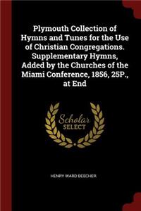 Plymouth Collection of Hymns and Tunes for the Use of Christian Congregations. Supplementary Hymns, Added by the Churches of the Miami Conference, 1856, 25p., at End