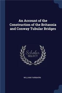 Account of the Construction of the Britannia and Conway Tubular Bridges