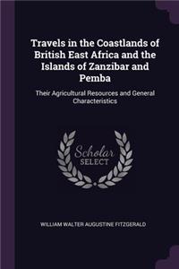 Travels in the Coastlands of British East Africa and the Islands of Zanzibar and Pemba