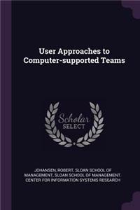 User Approaches to Computer-supported Teams