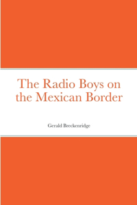 Radio Boys on the Mexican Border