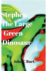 Stephen The Large Green Dinosaur.