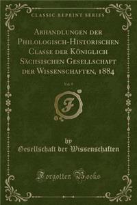 Abhandlungen Der Philologisch-Historischen Classe Der Königlich Sächsischen Gesellschaft Der Wissenschaften, 1884, Vol. 9 (Classic Reprint)