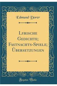 Lyrische Gedichte; Fastnachts-Spiele; Ã?bersetzungen (Classic Reprint)