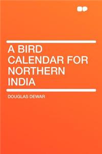 A Bird Calendar for Northern India