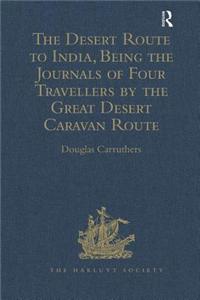 Desert Route to India, Being the Journals of Four Travellers by the Great Desert Caravan Route Between Aleppo and Basra, 1745-1751