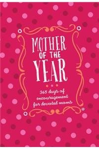 Mother of the Year:365 Days of Encouragement for Devoted Moms