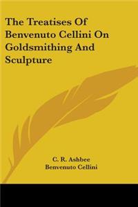 Treatises of Benvenuto Cellini on Goldsmithing and Sculpture