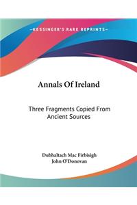 Annals Of Ireland: Three Fragments Copied From Ancient Sources