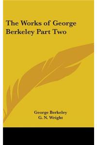 Works of George Berkeley Part Two