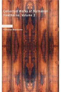 Collected Works of Nathaniel Hawthorne, Volume 2