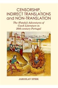 Censorship, Indirect Translations and Non-Translation: The (Fateful) Adventures of Czech Literature in 20th-Century Portugal